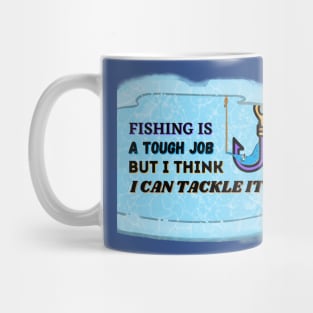 FISHING IS A TOUGH JOB BUT I CAN TACKLE IT | Funny Fishing Quotes Mug